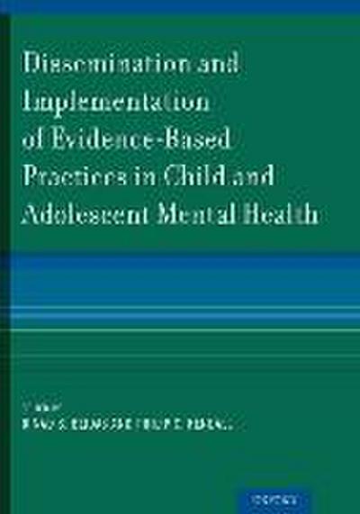 Dissemination and Implementation of Evidence-Based Practices in Child and Adolescent Mental Health