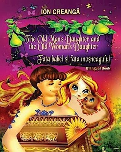 The Old Man’s Daughter and the Old Woman’s Daughter / Fata babei si fata mosneagului