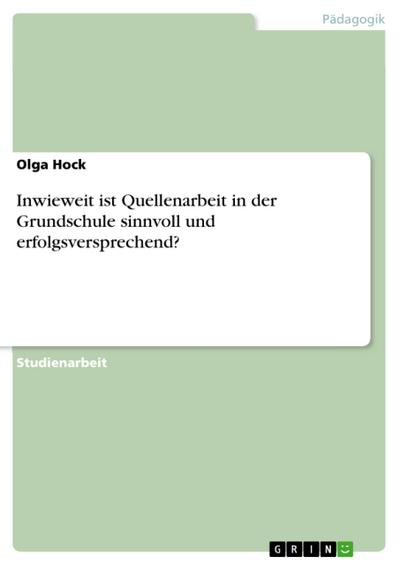 Inwieweit ist Quellenarbeit in der Grundschule sinnvoll und erfolgsversprechend?