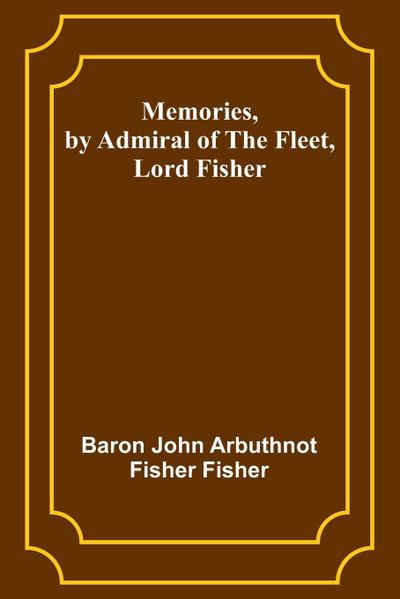 Memories, by Admiral of the Fleet, Lord Fisher
