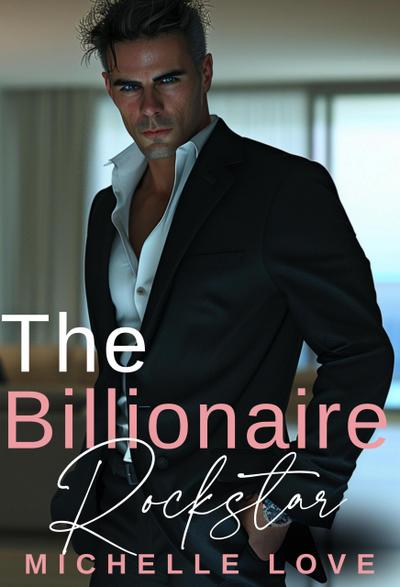The Billionaire Rockstar: An Alpha Billionaire Romance
