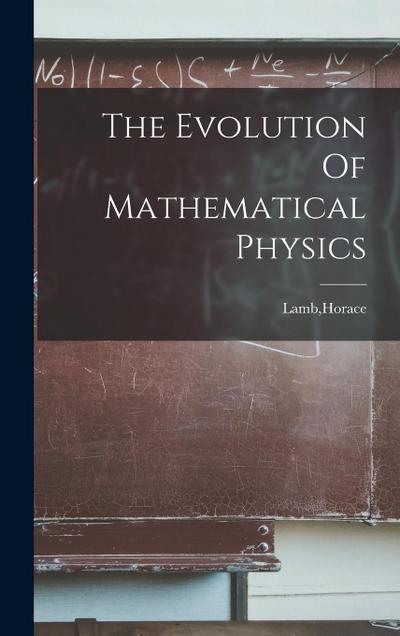 The Evolution Of Mathematical Physics