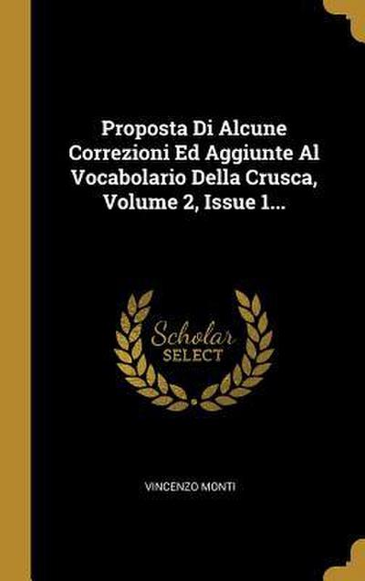 Proposta Di Alcune Correzioni Ed Aggiunte Al Vocabolario Della Crusca, Volume 2, Issue 1...