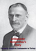 Ambassador Morgenthau’s Story [Illustrated Edition]