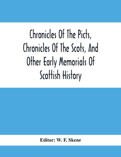 Chronicles Of The Picts, Chronicles Of The Scots, And Other Early Memorials Of Scottish History