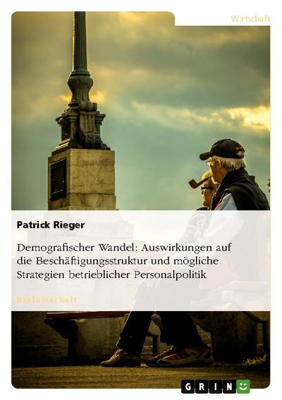 Demografischer Wandel: Auswirkungen auf die Beschäftigungsstruktur und mögliche Strategien betrieblicher Personalpolitik