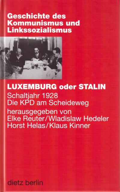 Luxemburg oder Stalin: Schaltjahr 1928. Die KPD am Scheideweg (Geschichte des Kommunismus und des Linkssozialismus Band IV)