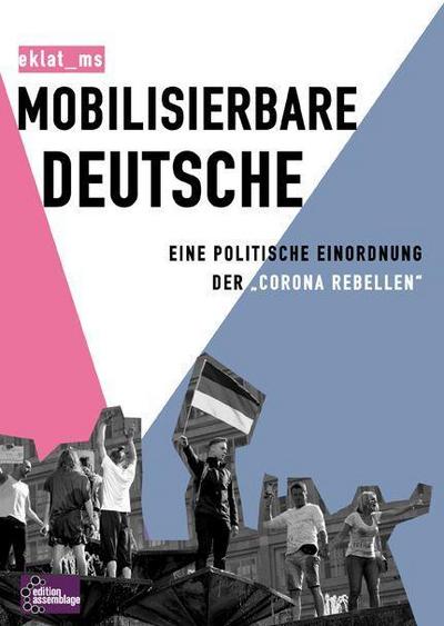 Mobilisierbare Deutsche: Eine politische Einordnung der „Corona Rebellen“