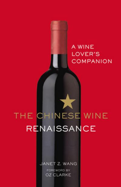 The Chinese Wine Renaissance: A Wine Lover’s Companion