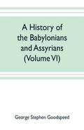 A history of the Babylonians and Assyrians (Volume VI)