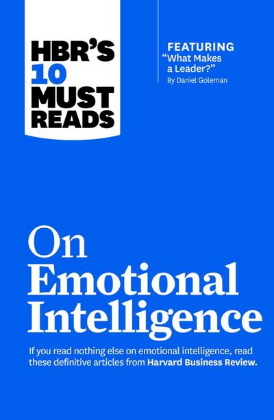 HBR’s 10 Must Reads on Emotional Intelligence (with featured article "What Makes a Leader?" by Daniel Goleman)(HBR’s 10 Must Reads)
