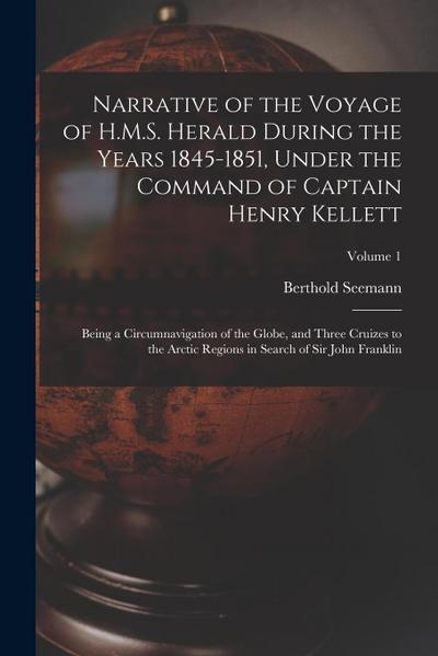 Narrative of the Voyage of H.M.S. Herald During the Years 1845-1851, Under the Command of Captain Henry Kellett: Being a Circumnavigation of the Globe