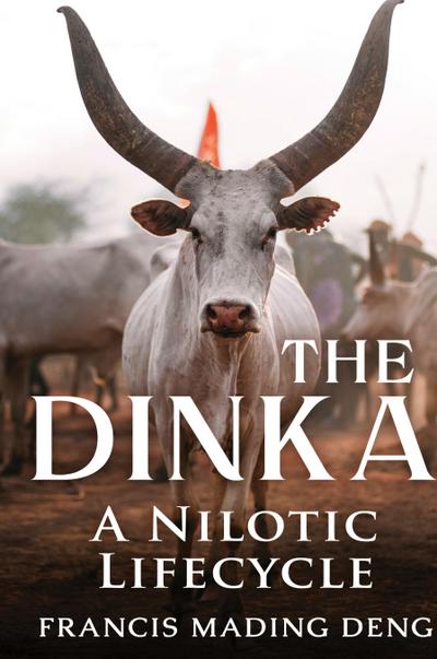 The Dinka A Nilotic Lifecycle