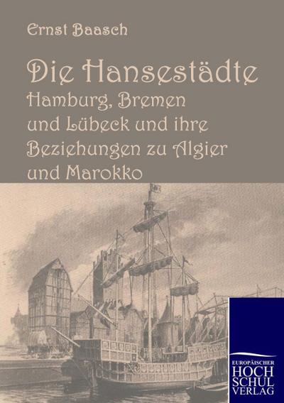 Die Hansestädte Hamburg, Bremen und Lübeck und ihre Beziehungen zu Algier und Marokko