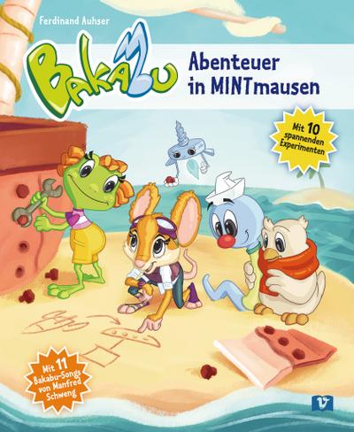 Bakabu - Abenteuer in MINTmausen: Kinderbuch: Mit 10 spannenden Experimenten / Kinderbuch