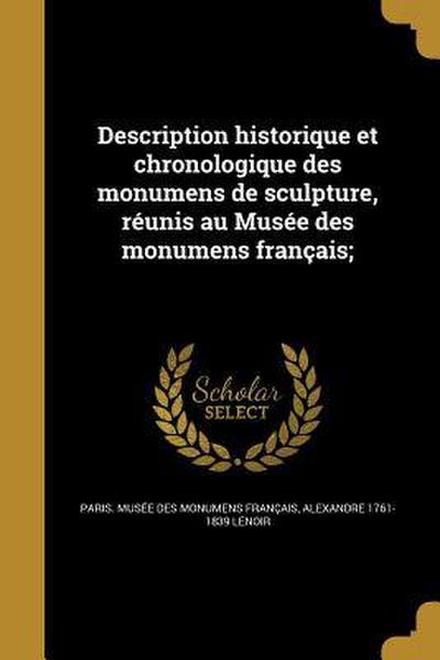 Description historique et chronologique des monumens de sculpture, réunis au Musée des monumens français;