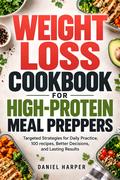 Weight Loss Cookbook for High-Protein Meal Preppers