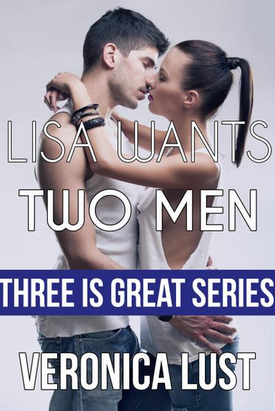 Lisa Wants Two Men (Three is Great, #1)