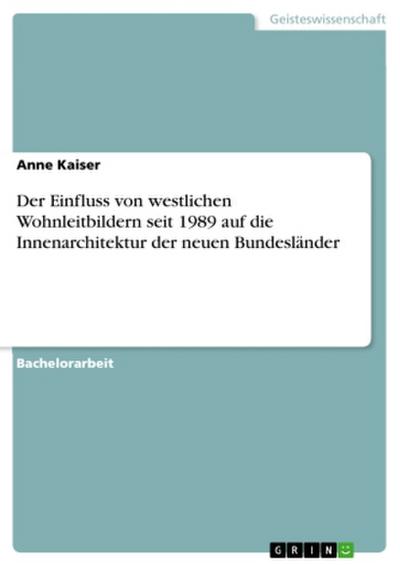 Der Einfluss von westlichen Wohnleitbildern seit 1989 auf die Innenarchitektur der neuen Bundesländer