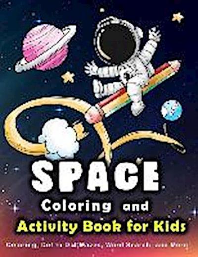 Space Coloring and Activity Book for Kids: Coloring, Dot to Dot, Mazes, Word Search and More.