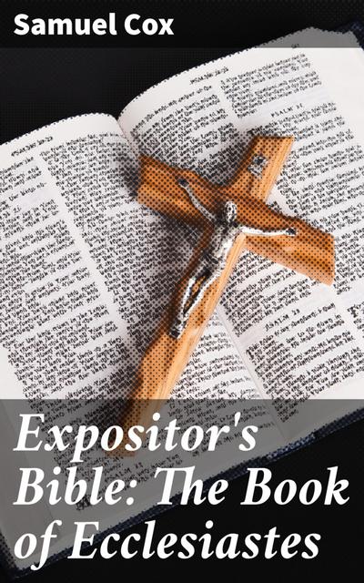 Expositor’s Bible: The Book of Ecclesiastes
