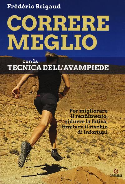 Correre meglio con la tecnica dell’avampiede. Per migliorare il rendimento, ridurre la fatica, limitare il rischio di infortuni