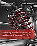 Mastering Autodesk Inventor 2012 and Autodesk Inventor LT 2012