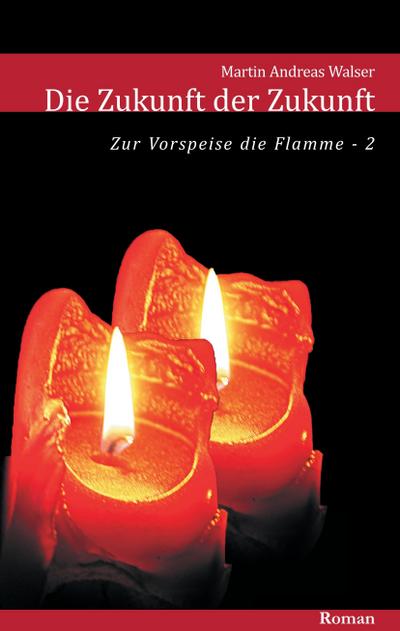 Walser, M: Zukunft der Zukunft: Zum Auftakt die Flamme (Teil