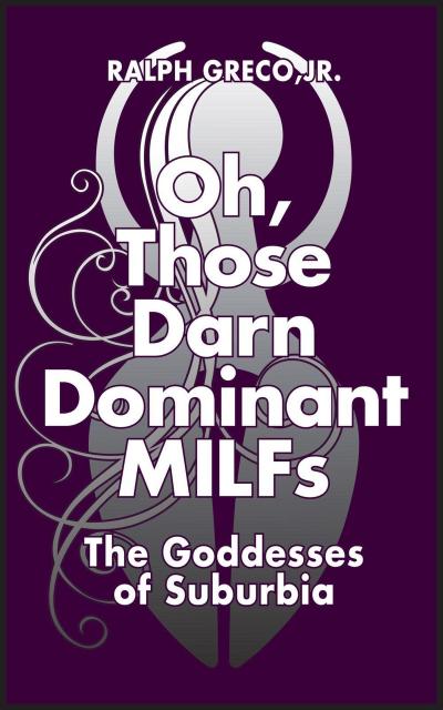 Oh, Those Darn Dominant MILFs: The Goddesses of Suburbia