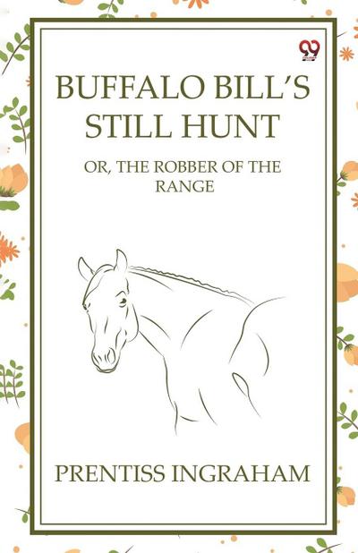 Buffalo Bill’s Still Hunt Or, The Robber Of The Range