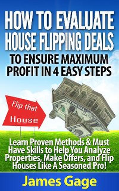 How to Evaluate House Flipping Deals to Ensure Maximum Profit in 4 Easy Steps