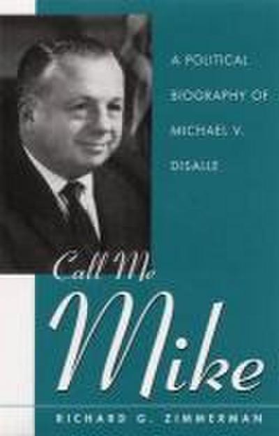 Call Me Mike: A Political Biography of Michael V. DiSalle