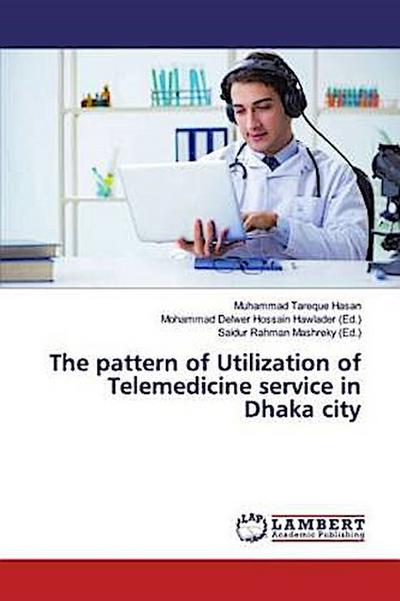 The pattern of Utilization of Telemedicine service in Dhaka city