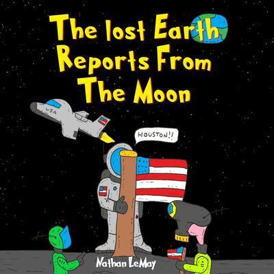 The Lost Earth Reports from the Moon