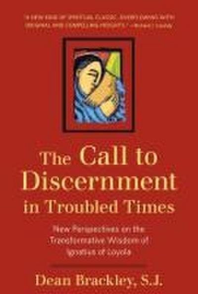 The Call to Discernment in Troubled Times: New Perspectives on the Transformative Wisdom of Ignatius of Loyola