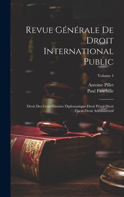 Revue Générale De Droit International Public: Droit Des Gens-Histoire Diplomatique-Droit Pénal-Droit Fiscal-Droit Administratif; Volume 4