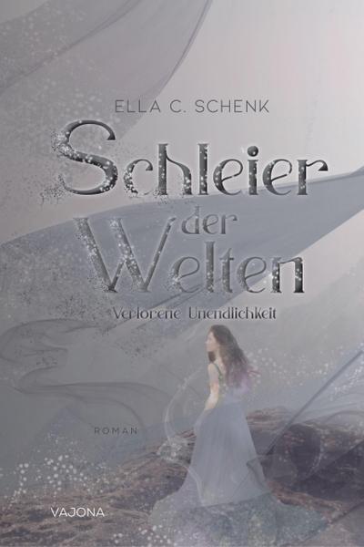 Schleier der Welten - Verlorene Unendlichkeit (Band 3)