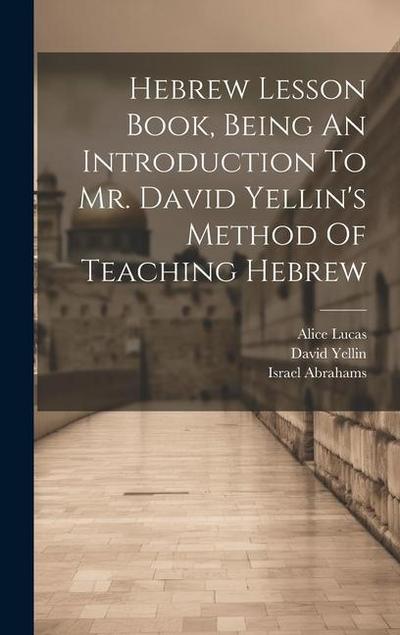 Hebrew Lesson Book, Being An Introduction To Mr. David Yellin’s Method Of Teaching Hebrew