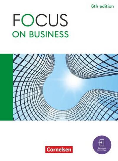 Focus on Business - Englisch für berufliche Schulen - 6th edition - B1/B2