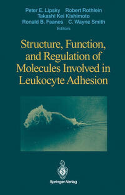 Structure, Function, and Regulation of Molecules Involved in Leukocyte Adhesion