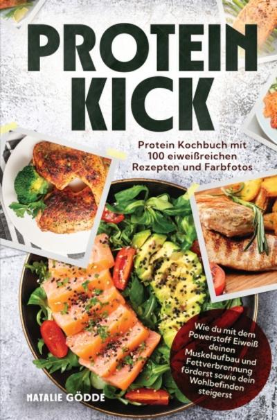 Proteinkick: Protein Kochbuch mit 100 eiweißreichen Rezepten und Farbfotos.