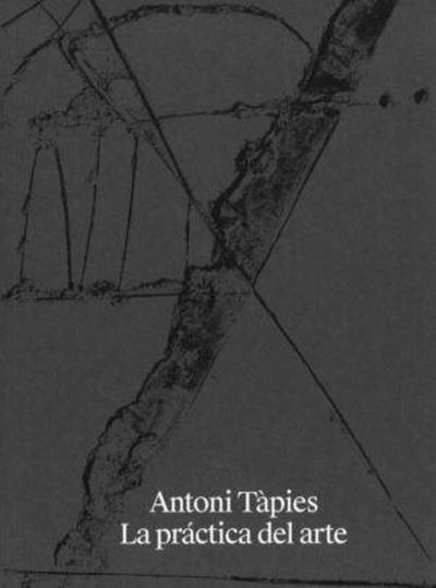 Antoni Tàpies La práctica del arte