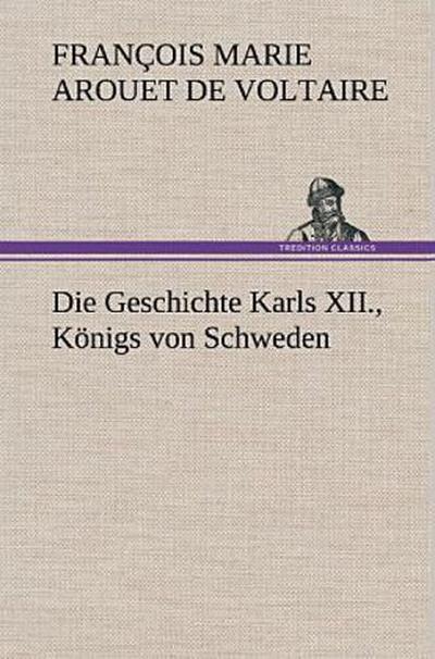 Die Geschichte Karls XII., Königs von Schweden