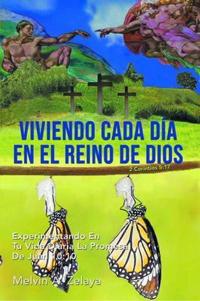 Viviendo Cada Día En El Reino de Dios: Experimentando En Tu Vida Diaria La Promesa De Juan 10