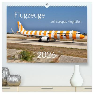 Flugzeuge auf Europas Flughäfen (hochwertiger Premium Wandkalender 2026 DIN A2 quer), Kunstdruck in Hochglanz