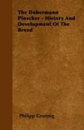 The Dobermann Pinscher - History And Development Of The Breed