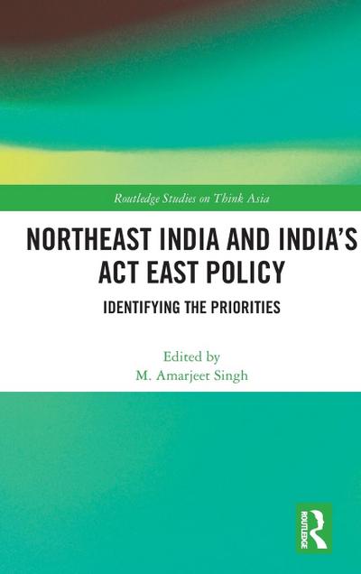 Northeast India and India’s Act East Policy