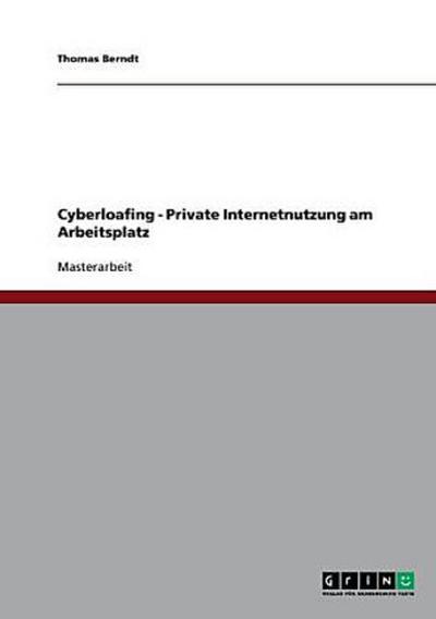 Cyberloafing - Private Internetnutzung am Arbeitsplatz
