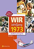 Wir vom Jahrgang 1973 - Kindheit und Jugend (Jahrg