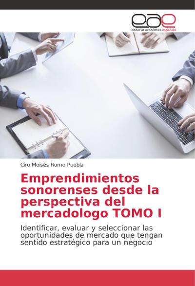 Emprendimientos sonorenses desde la perspectiva del mercadologo TOMO I